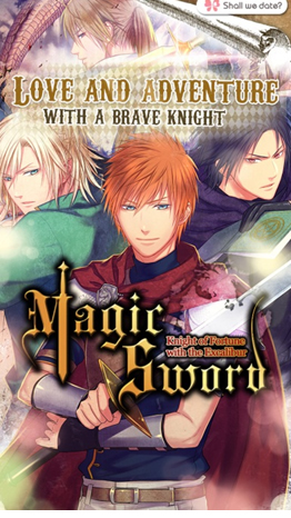 Introducing a new story “Shall we date?: Magic Sword”Ladies! Are you ready to set out on an adventurous journey with brave and handsome knights?